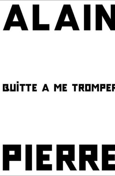 ALAIN PIERRE Quitte à me Tromper