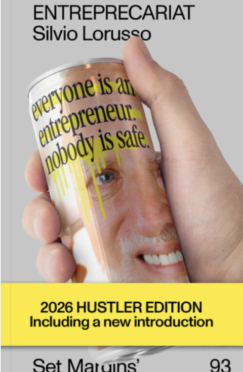 Entreprecariat - Everyone Is an Entrepreneur. Nobody Is Safe. (reprint)