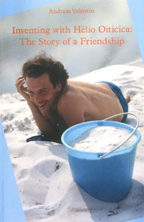Inventing with Hélio Oiticica: The Story of a Friendship