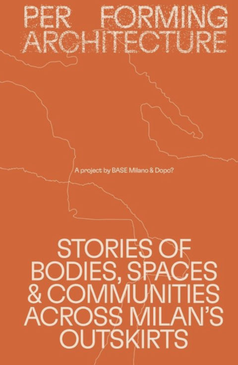 Performing Architecture – A project by BASE Milano and DOPO