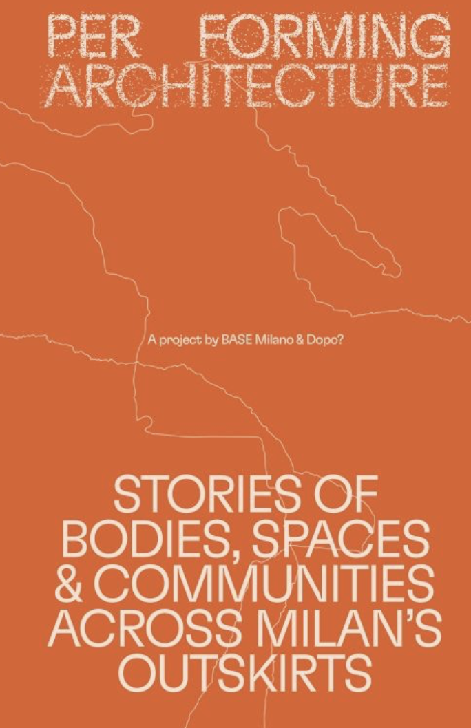 Performing Architecture &ndash; A project by BASE Milano and DOPO
