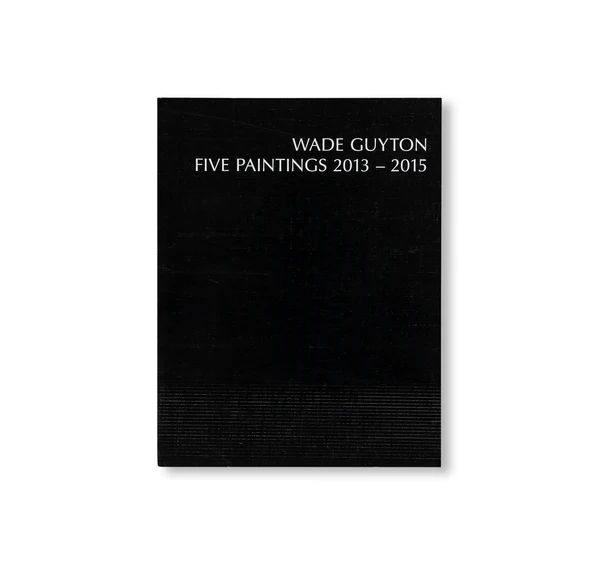 Five Paintings 2013-2015 / Wade Guyton