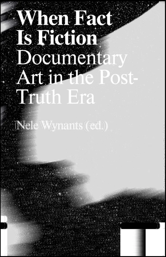 When Fact is Fiction, Documentary Art in the Post-Truth Era