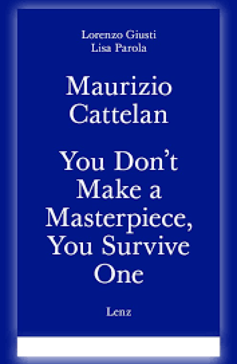You Don't Make a Masterpiece, You Survive One / Maurizio Cattelan